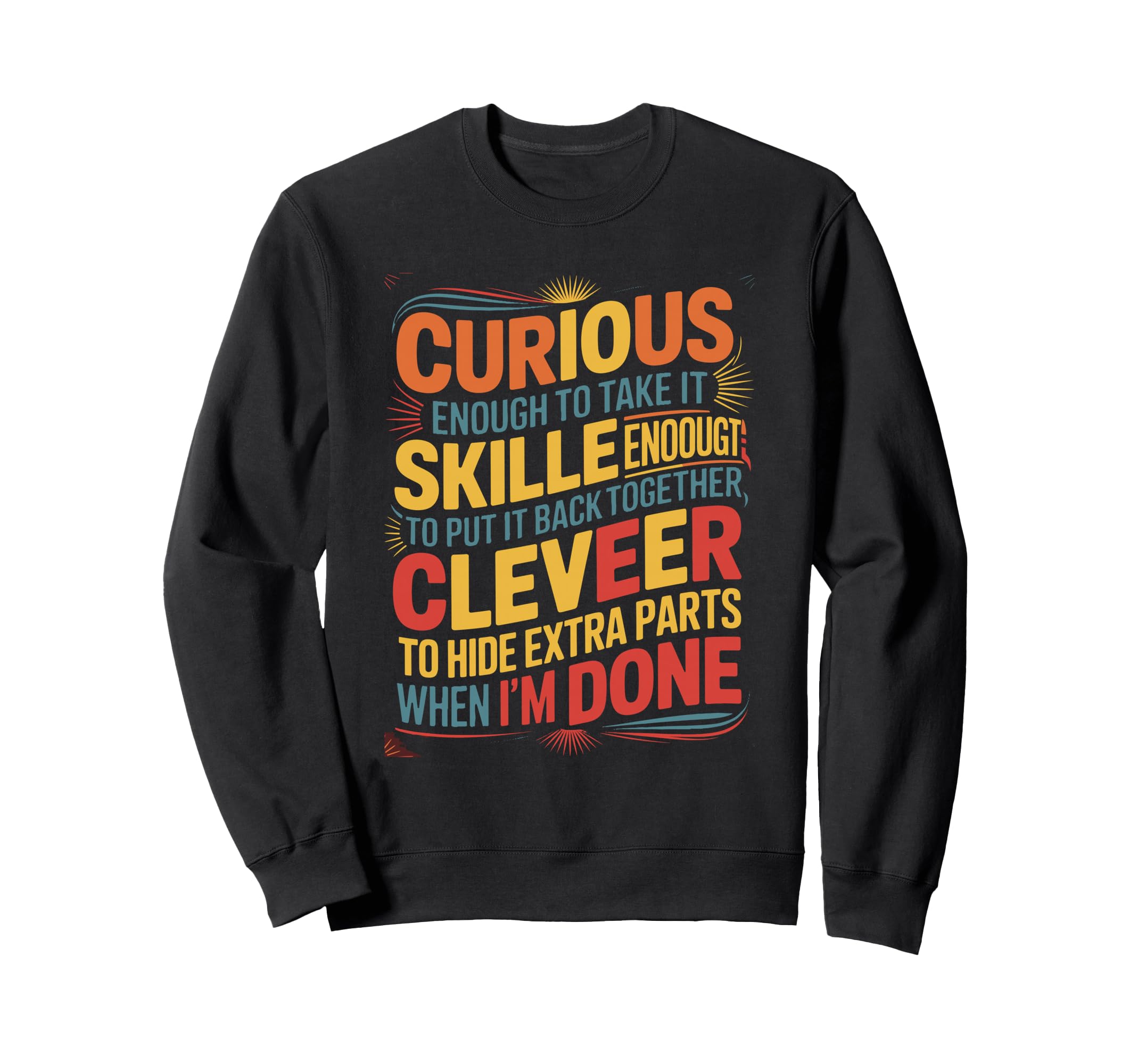 Curious Skilled Clever Sweatshirt - Casual Everyday Wear Men Women - T-Shirt, Sweatshirt, Hoodie