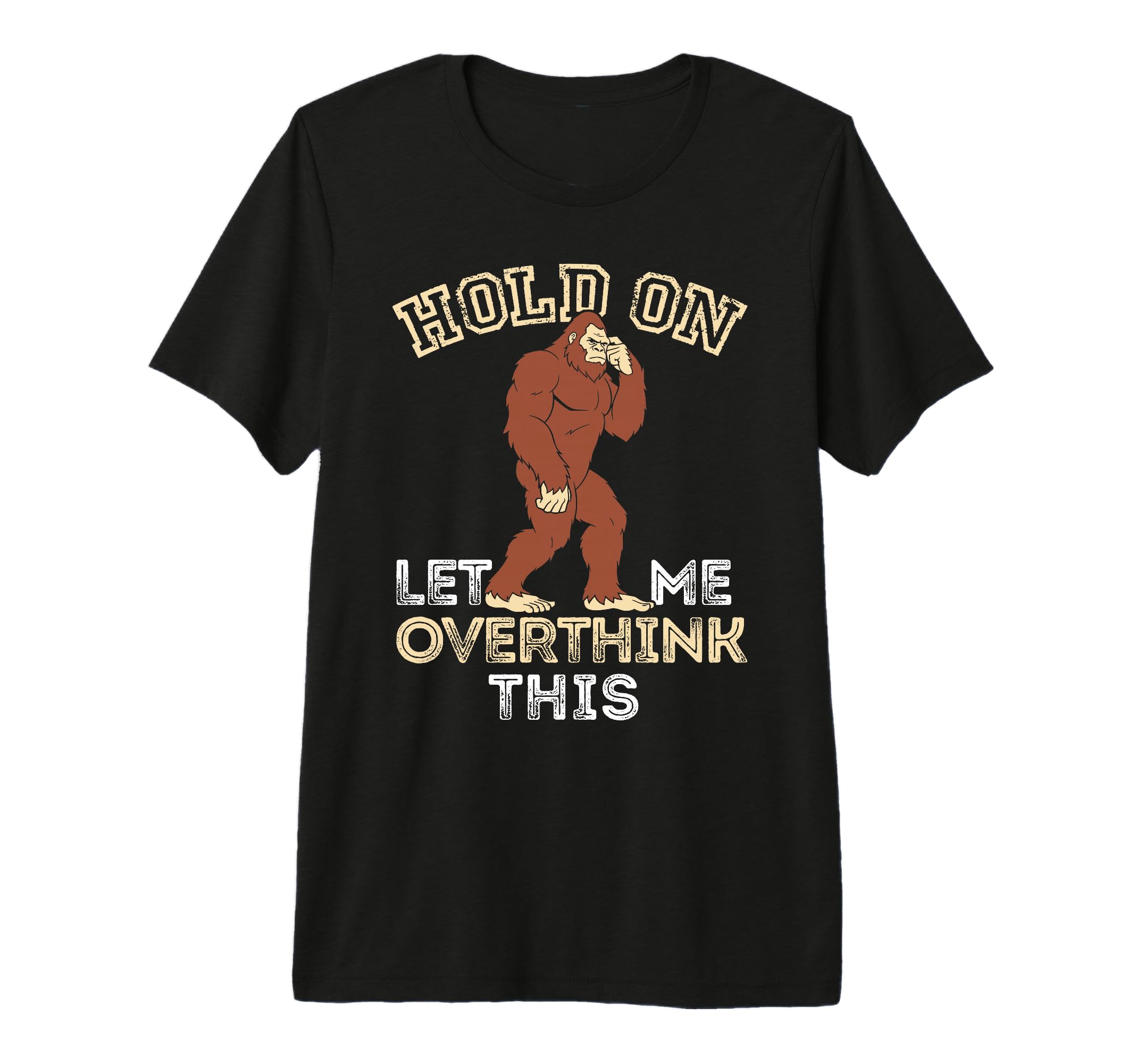 Bigfoot Anxiety Overthinking Hold T-Shirt - Custom Art Print for Adults - T-Shirt, Sweatshirt, Hoodie