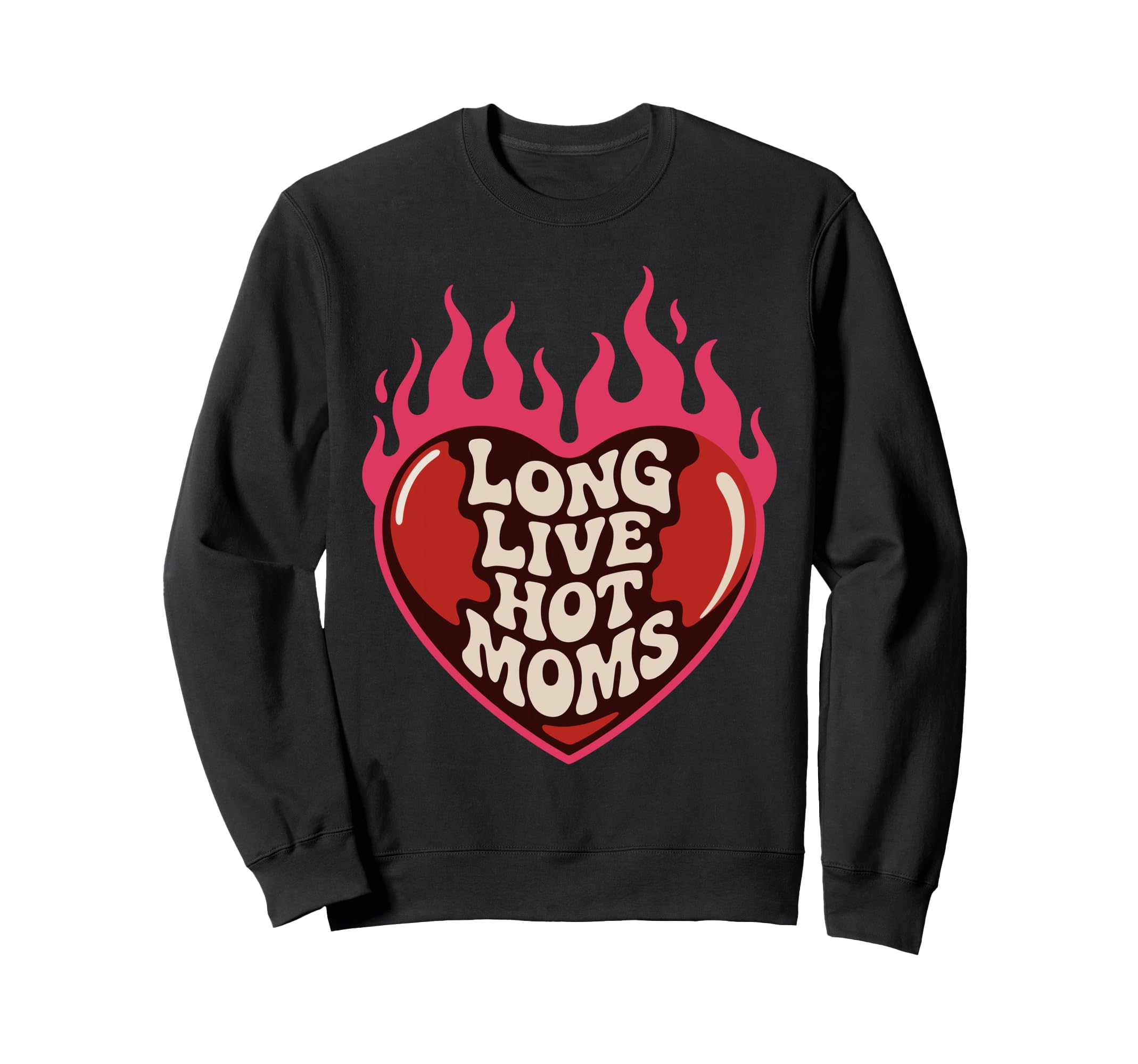 Long Live Hot Moms Funny Mom Sweatshirt - Streetwear Style Unisex - T-Shirt, Sweatshirt, Hoodie