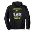 Plant Lover Gardening Introverted But Hoodie - Novelty Apparel Unisex - T-Shirt, Sweatshirt, Hoodie