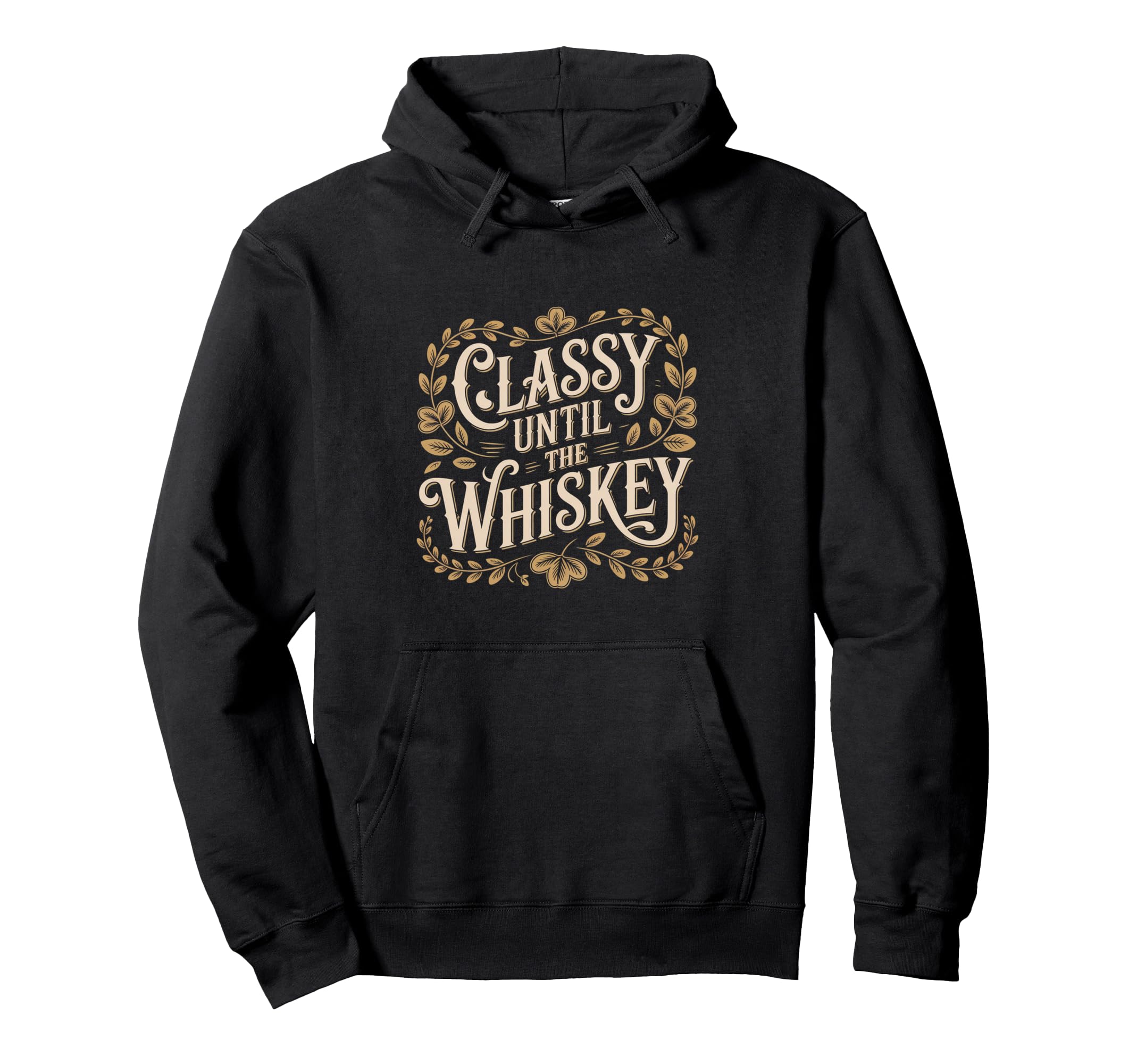 Typography Classy Until Whiskey Hoodie - Minimalist Print Men Women - T-Shirt, Sweatshirt, Hoodie