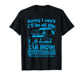 Sorry I Cant Ill Be Car Show Fun Car T-Shirt - Trendy Graphic Men Women - T-Shirt, Sweatshirt, Hoodie