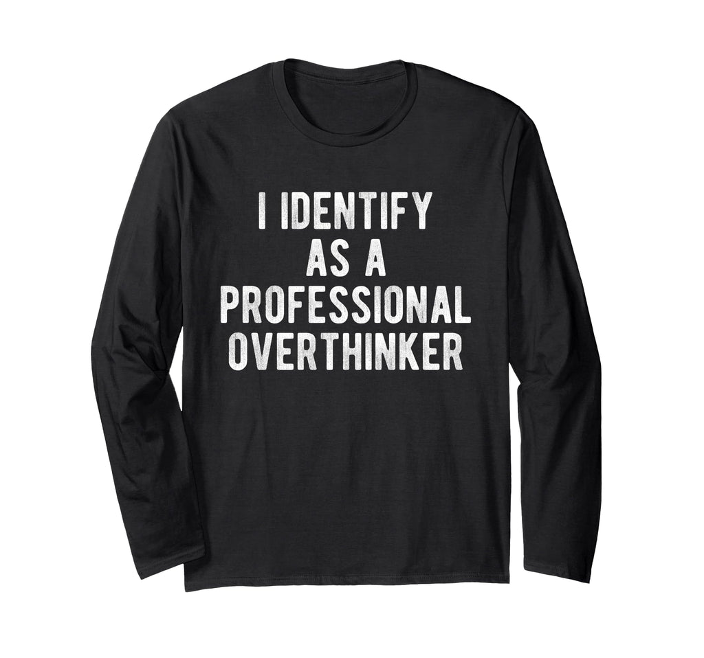 I Identify As Professional Overthinker T-Shirt - Aesthetic Graphic Unisex - T-Shirt, Sweatshirt, Hoodie