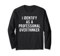 I Identify As Professional Overthinker T-Shirt - Aesthetic Graphic Unisex - T-Shirt, Sweatshirt, Hoodie
