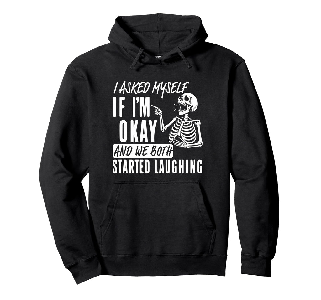 I Asked Myself If Im Okay And We Both Hoodie - Streetwear Style Men Women - T-Shirt, Sweatshirt, Hoodie