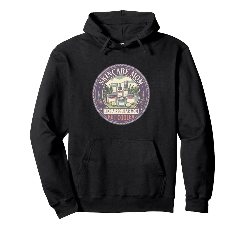 Skincare Mom Like Regular Mom But Hoodie - Unique Graphic for Adults - T-Shirt, Sweatshirt, Hoodie