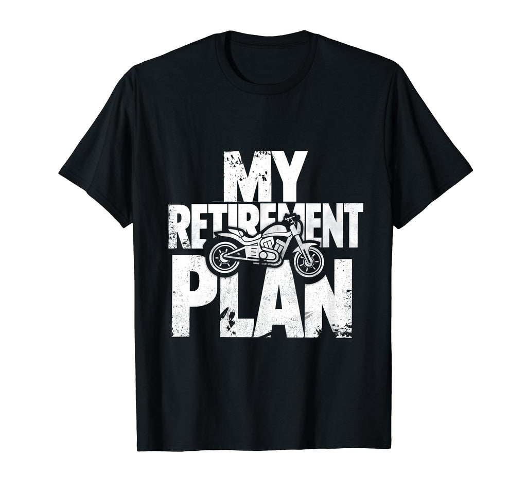 My Retirement Plan Is Riding Motorcycle T-Shirt - Trendy Graphic Men Women - T-Shirt, Sweatshirt, Hoodie