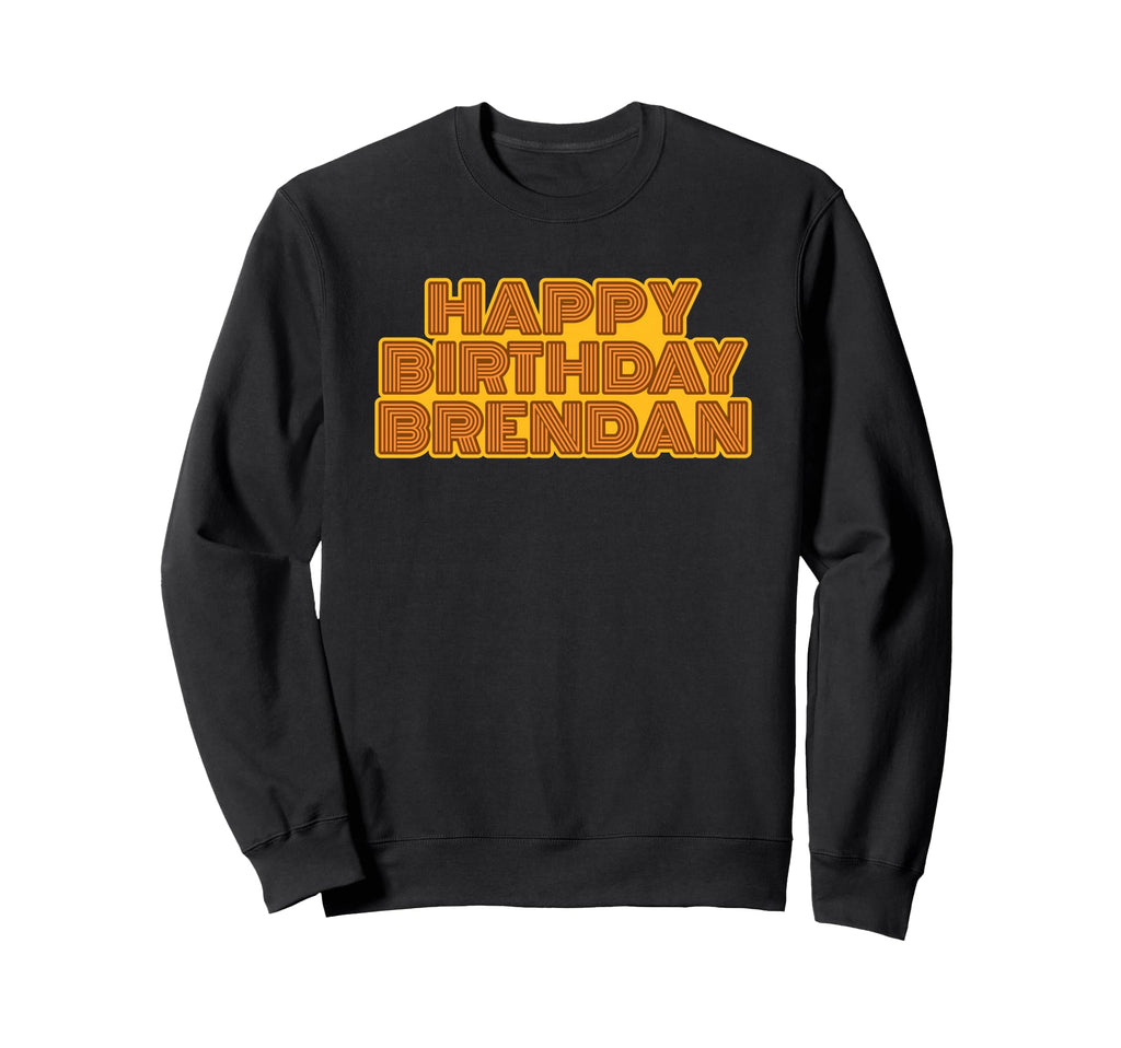Happy Birthday Brendan Personalized Sweatshirt - Unique Graphic Unisex - T-Shirt, Sweatshirt, Hoodie