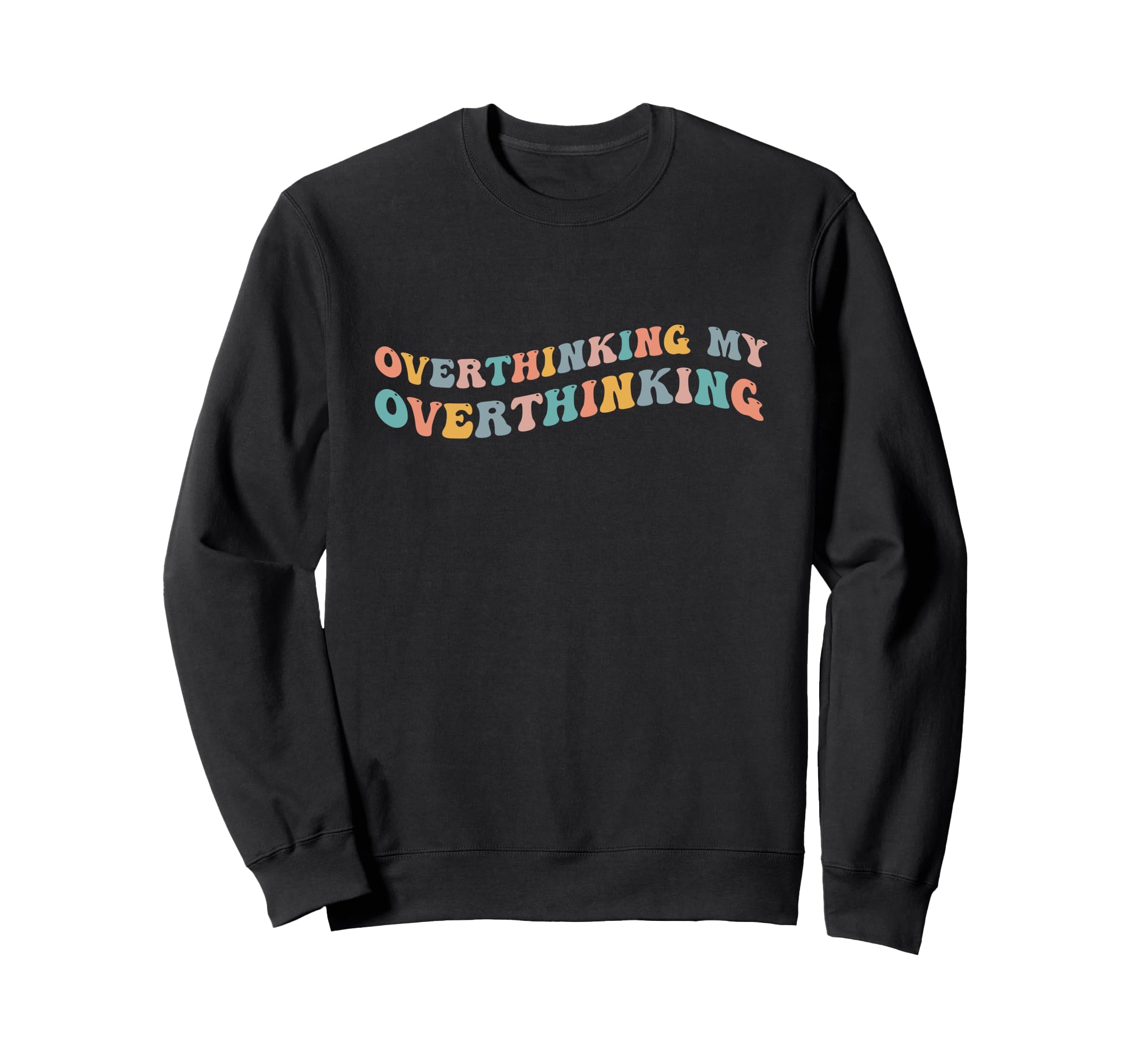 Overthinking My Overthinking Sweatshirt - Casual Everyday Wear Men Women - T-Shirt, Sweatshirt, Hoodie