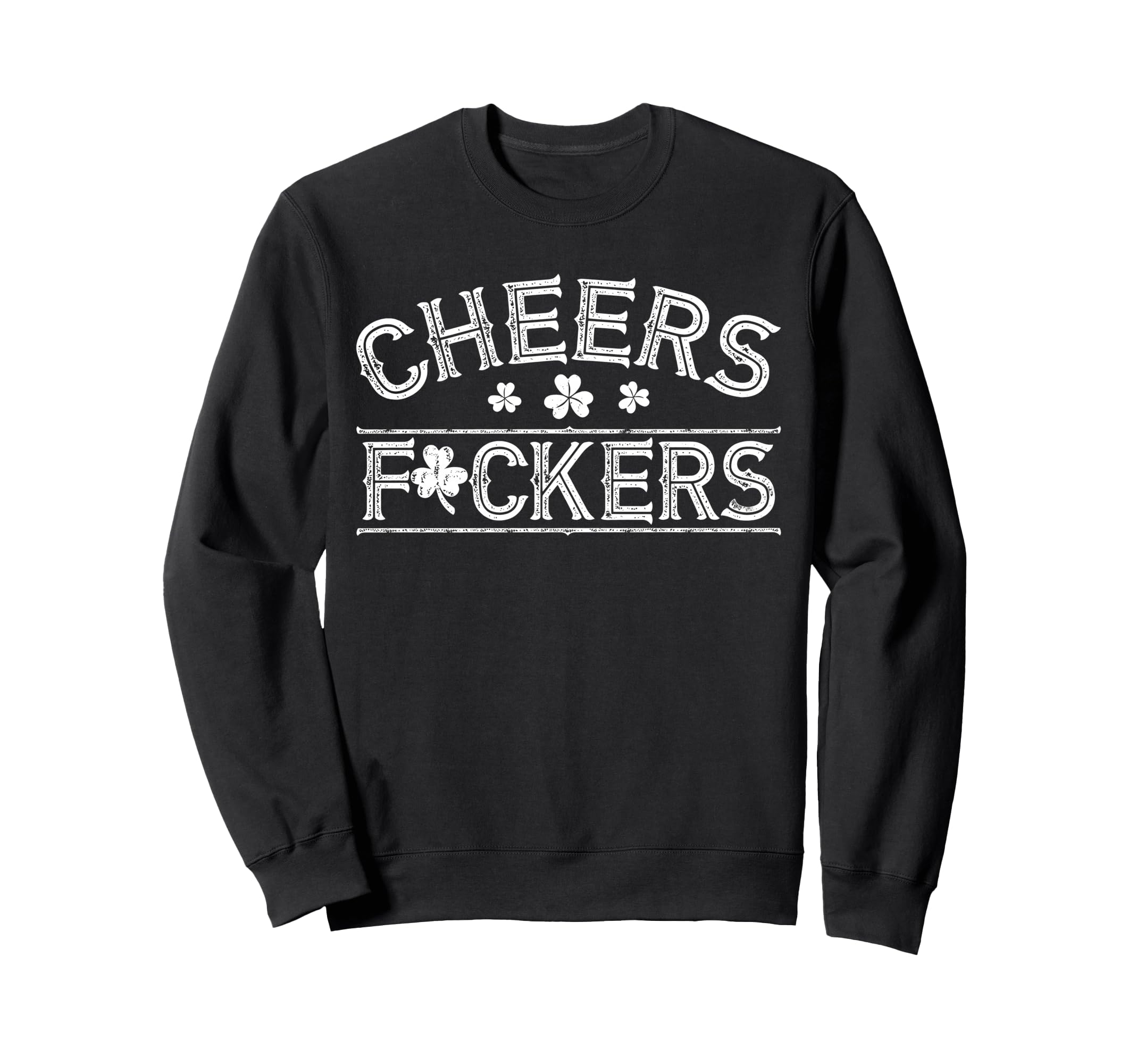 Cheers Fuckers Shamrock Funny St Sweatshirt - Aesthetic Graphic Unisex - T-Shirt, Sweatshirt, Hoodie