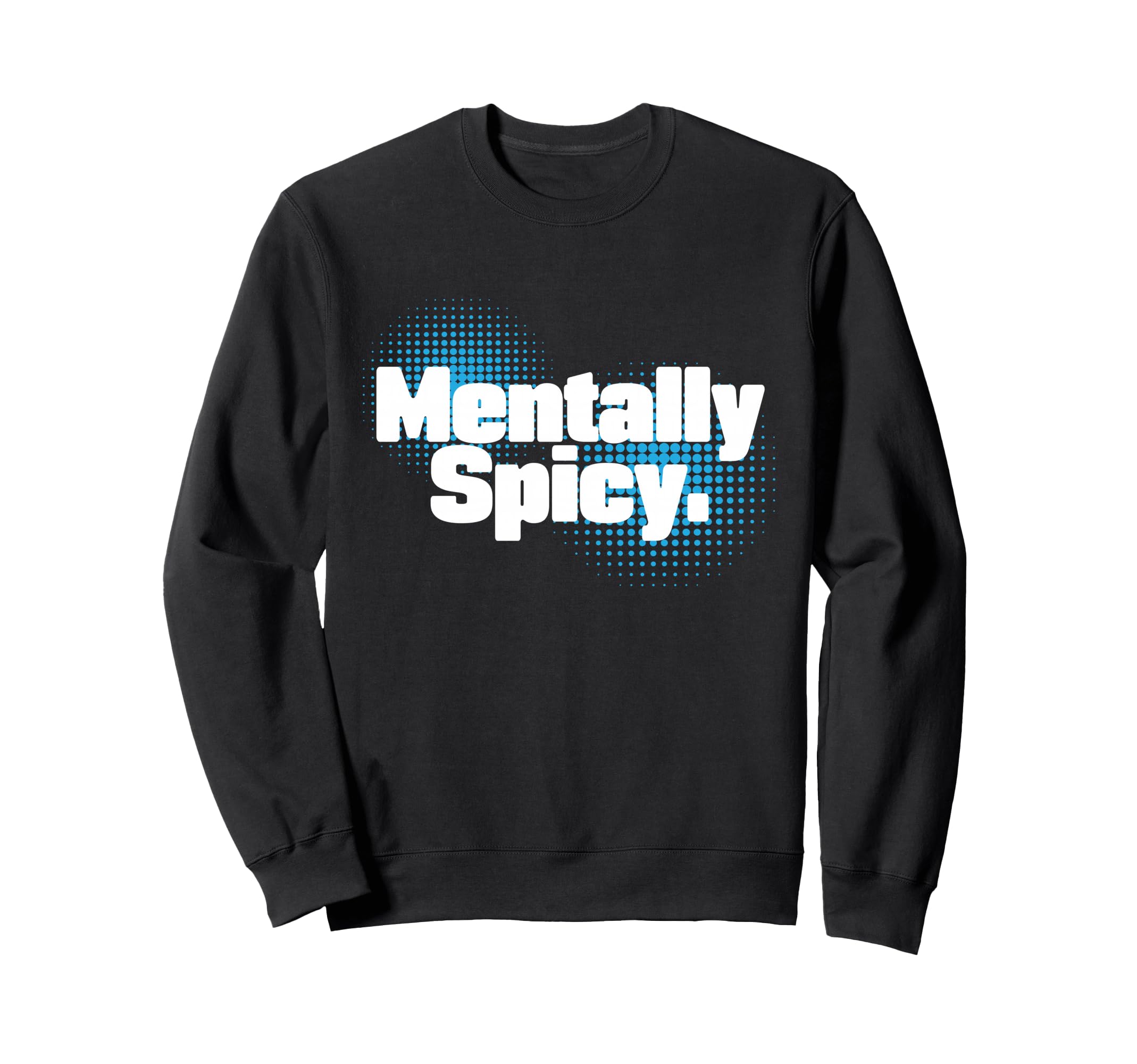 Adhd Mentally Spicy Neurodivergent Sweatshirt - Graphic Print Men Women - T-Shirt, Sweatshirt, Hoodie