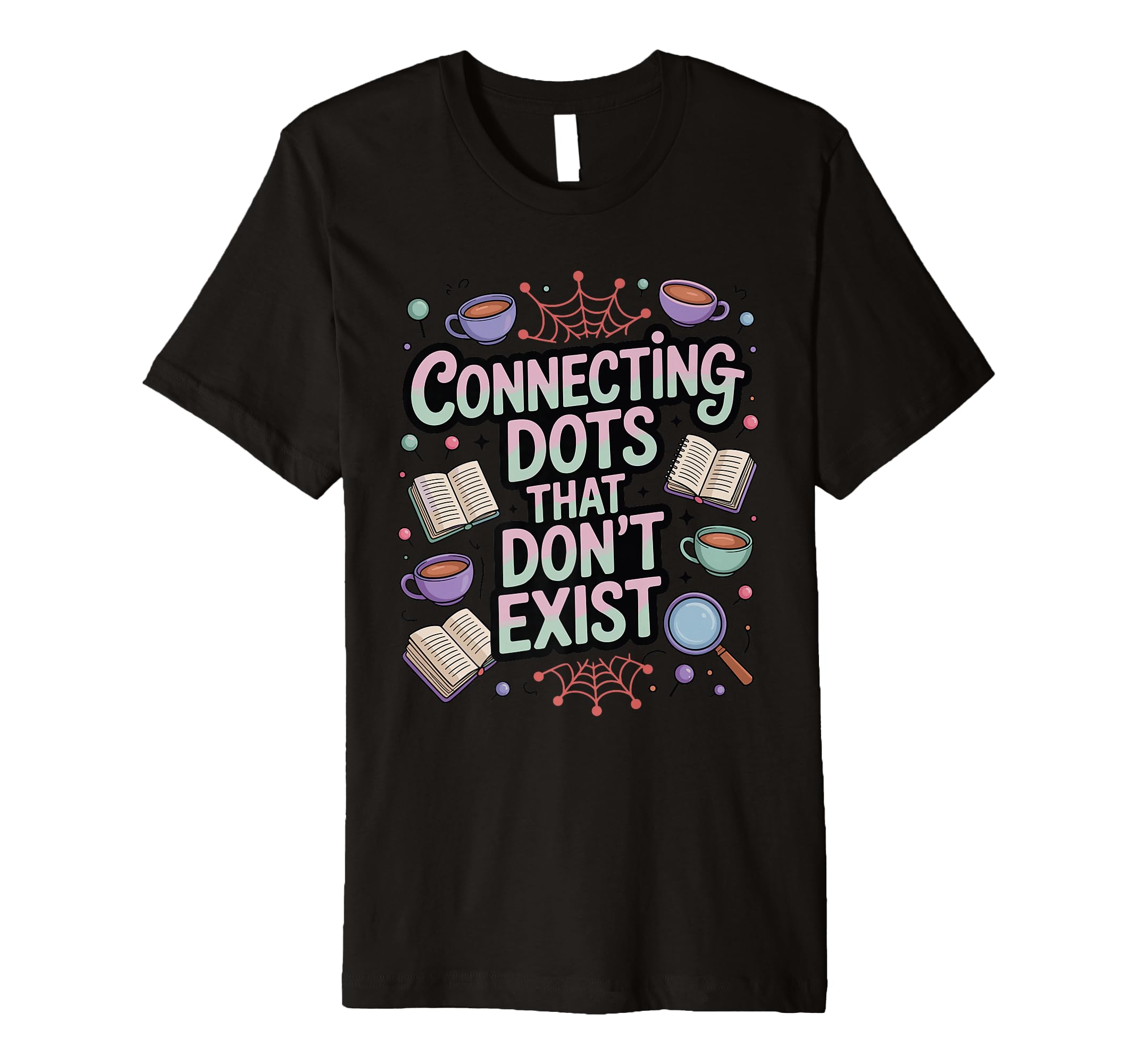 Connecting Dots That Dont Exist T-Shirt - Casual Everyday Wear for Adults - T-Shirt, Sweatshirt, Hoodie