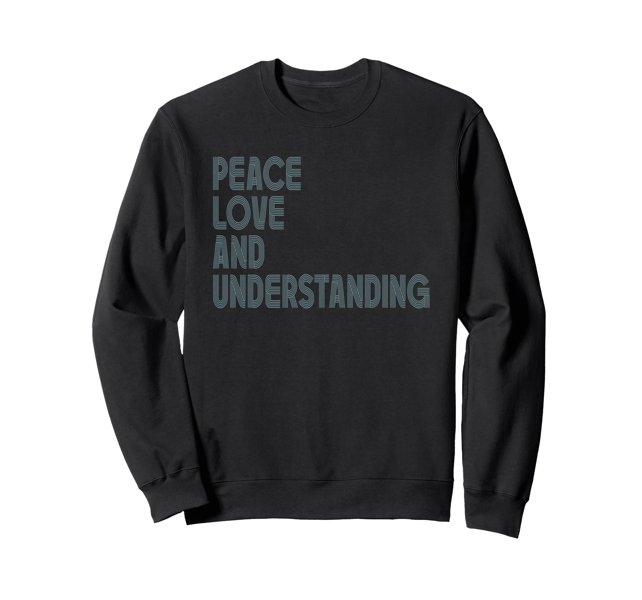 Peace Love And Understanding Sweatshirt - Fun Novelty Design Men Women - T-Shirt, Sweatshirt, Hoodie