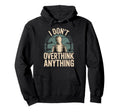 I Dont Overthink Anything Mindset Relax Hoodie - Trendy Graphic for Adults - T-Shirt, Sweatshirt, Hoodie