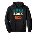 Bath Book Bed Book Lover Self Care Gifts Hoodie - Trendy Graphic for Adults - T-Shirt, Sweatshirt, Hoodie