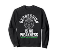 Depression No Weakness Mental Sweatshirt - Custom Art Print Men Women - T-Shirt, Sweatshirt, Hoodie
