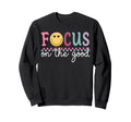 Focus Good Happy Face Positive Sweatshirt - Custom Art Print Men Women - T-Shirt, Sweatshirt, Hoodie