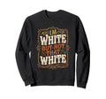 Im White But Not That White Funny Sweatshirt - Graphic Print Men Women - T-Shirt, Sweatshirt, Hoodie