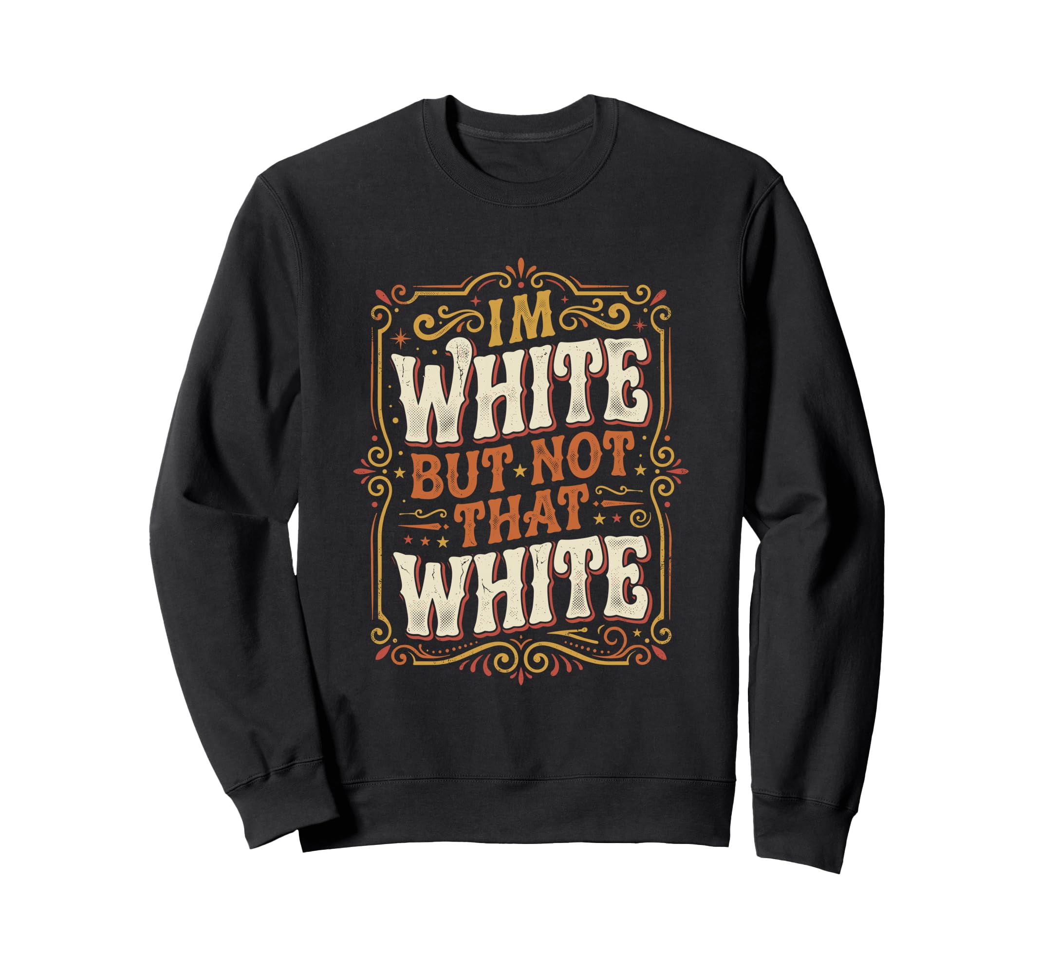 Im White But Not That White Funny Sweatshirt - Graphic Print Men Women - T-Shirt, Sweatshirt, Hoodie