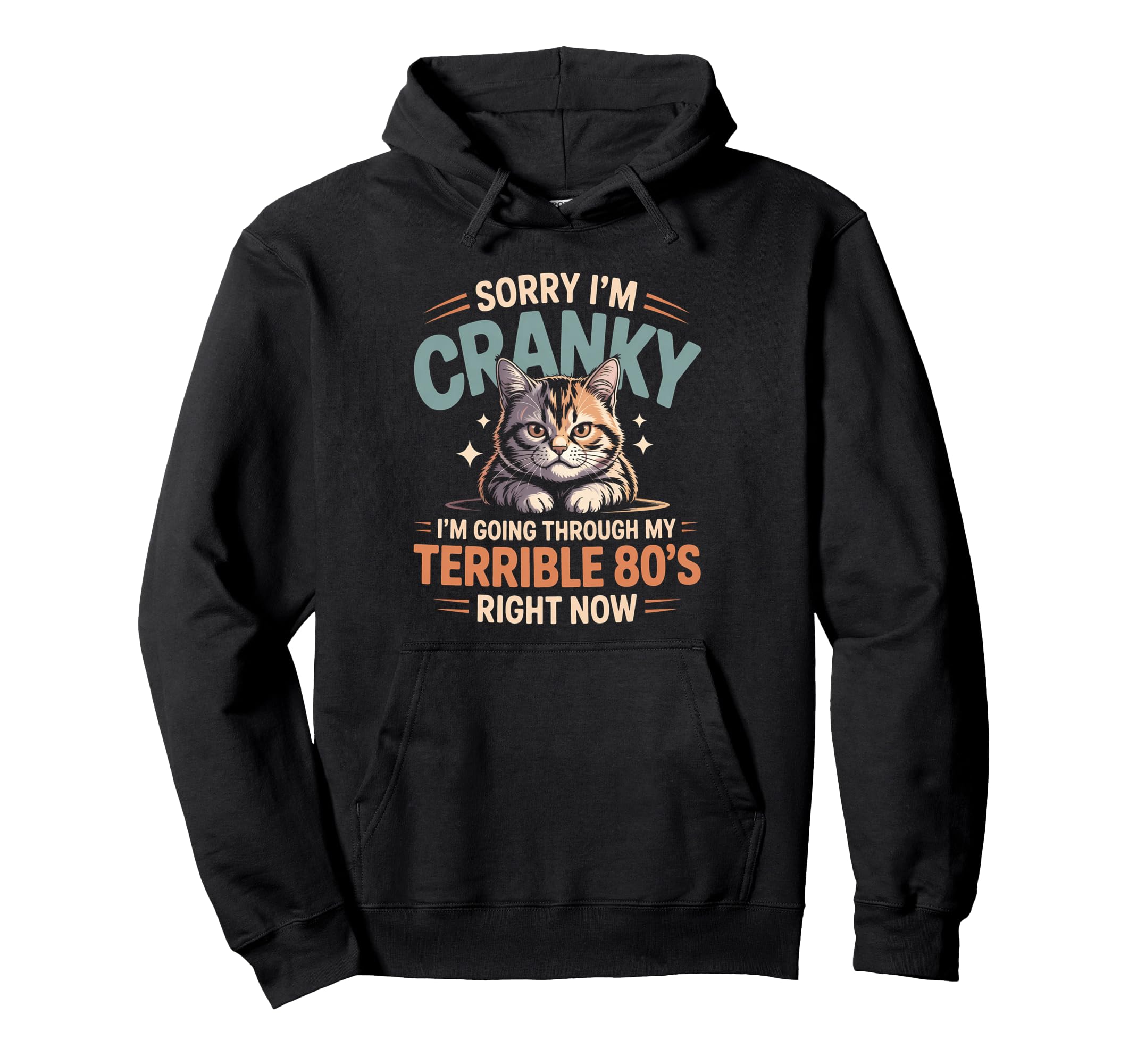 Sorry Im Cranky Calico Cat Hoodie - Casual Everyday Wear Men Women - T-Shirt, Sweatshirt, Hoodie