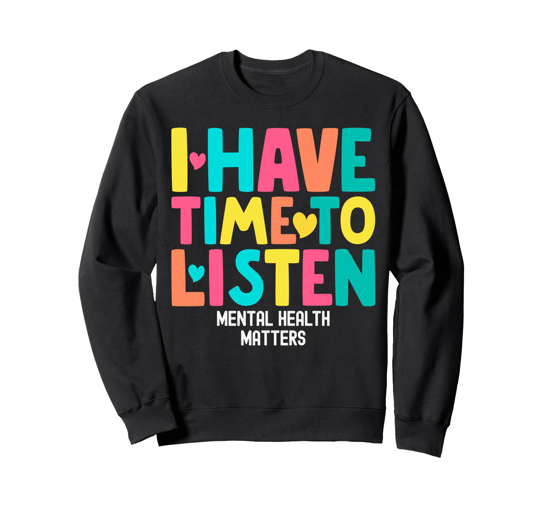 I Have Time To Listen Mental Sweatshirt - Custom Art Print Men Women - T-Shirt, Sweatshirt, Hoodie