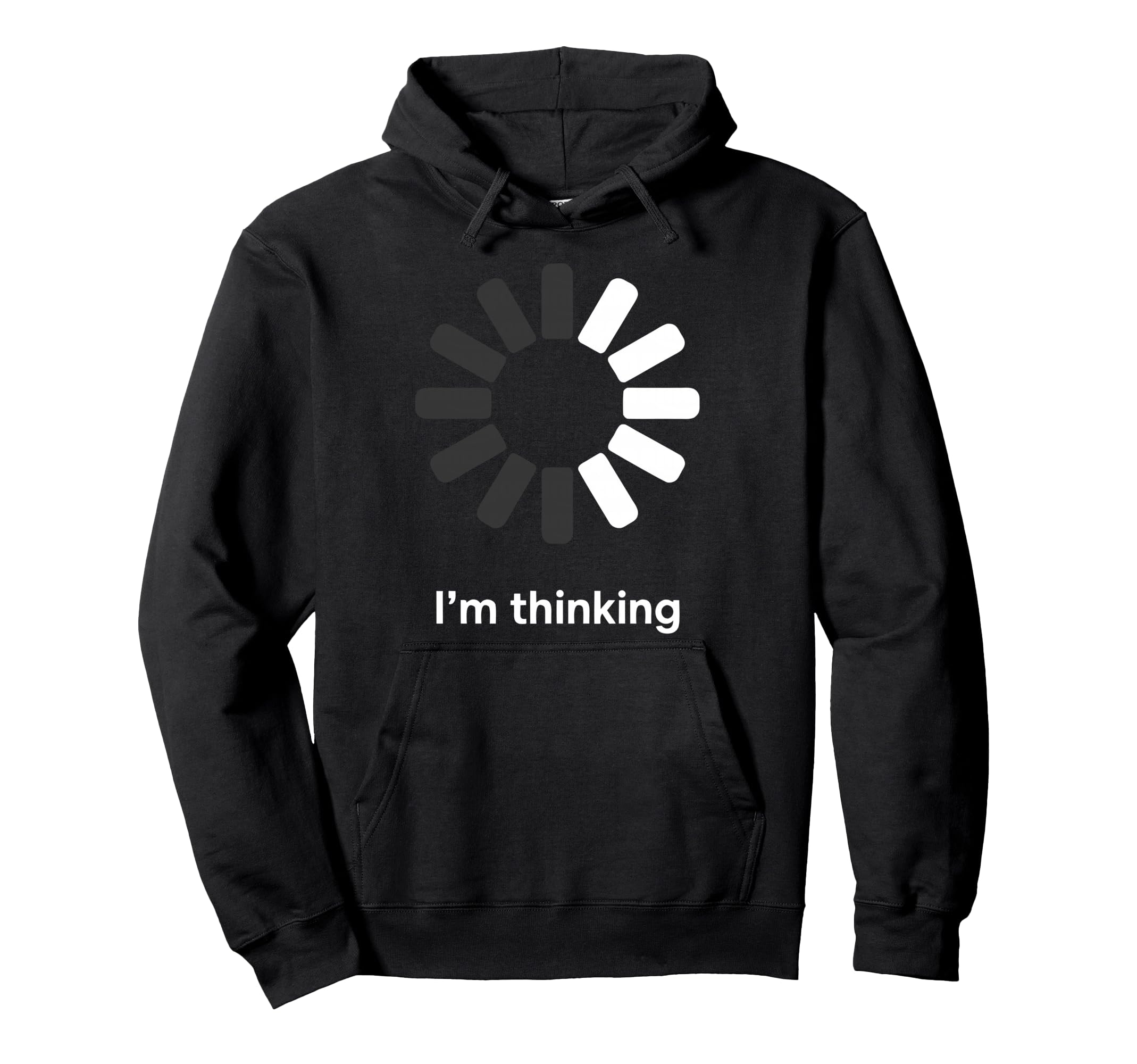 Im Thinking Loading Spinner Funny Sarcastic Hoodie - Graphic Print Unisex - T-Shirt, Sweatshirt, Hoodie