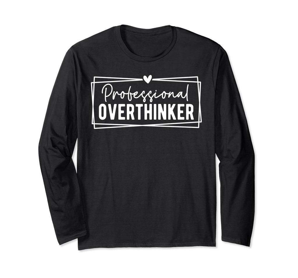 Professional Overthinker Self Love T-Shirt - Custom Art Print Men Women - T-Shirt, Sweatshirt, Hoodie