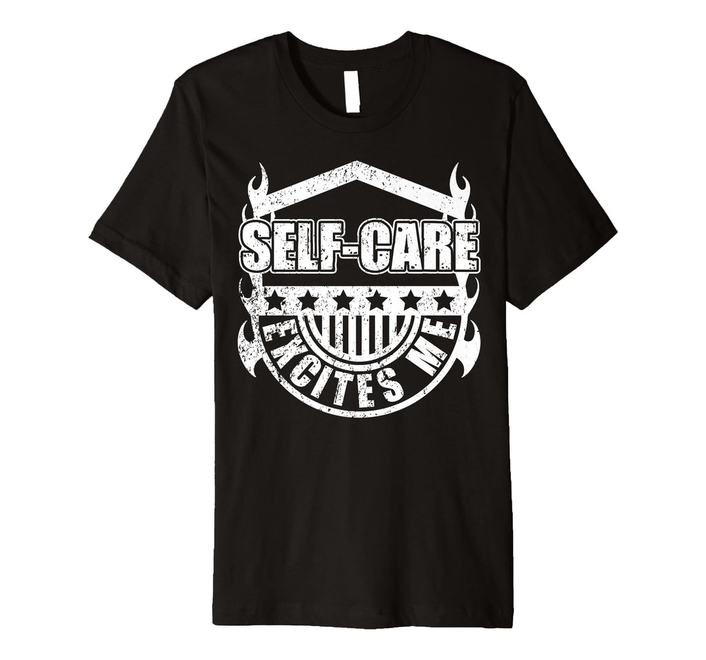 Self Care Excites Me Motivational T-Shirt - Trendy Graphic Men Women - T-Shirt, Sweatshirt, Hoodie