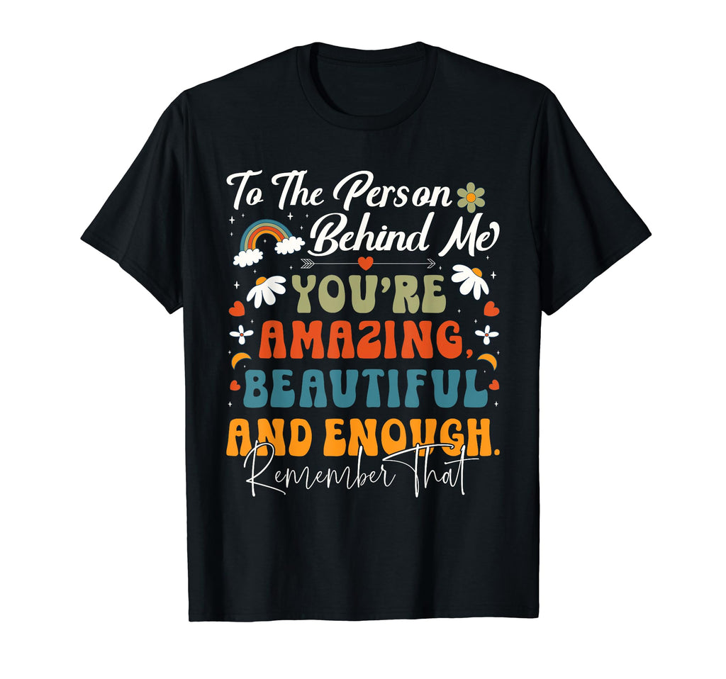 To Person Behind Me Youre Amazing T-Shirt - Fun Novelty Design Unisex - T-Shirt, Sweatshirt, Hoodie