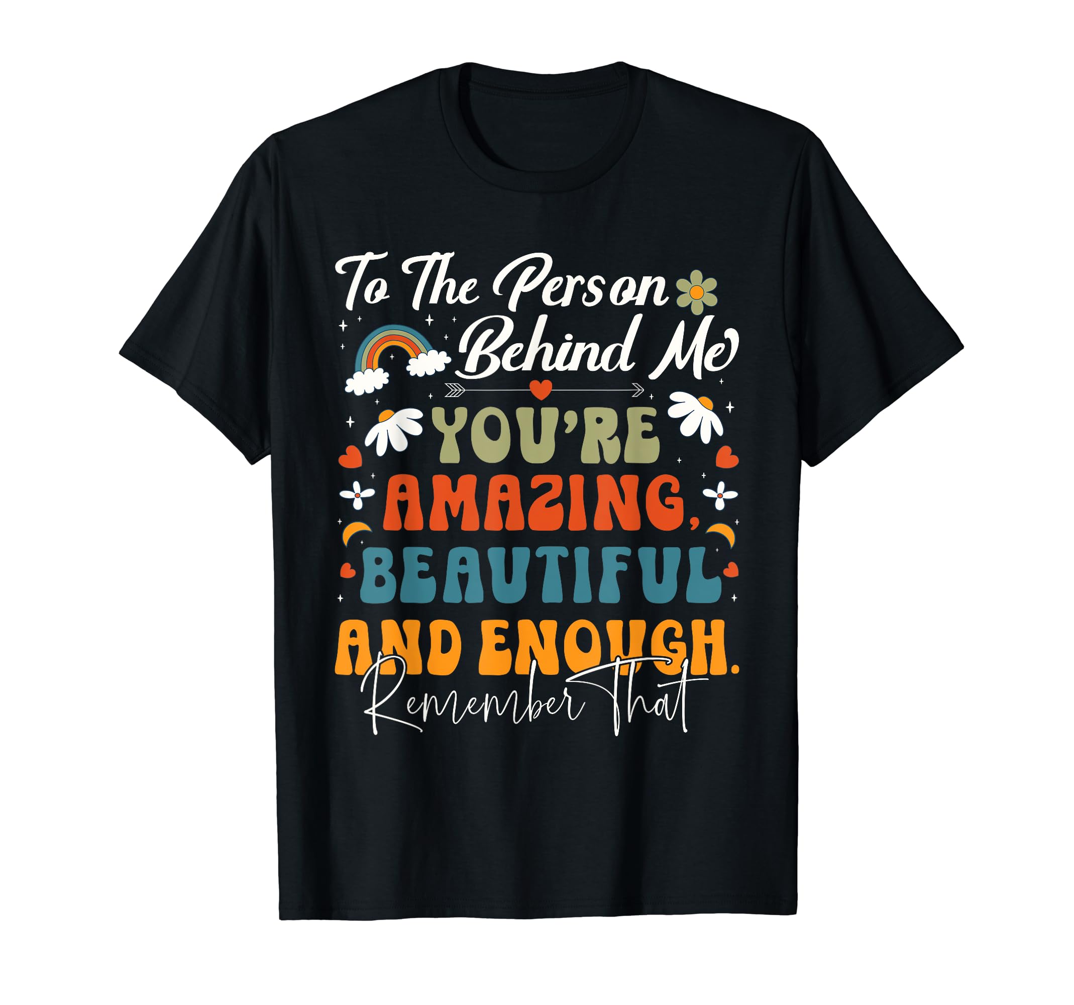 To Person Behind Me Youre Amazing T-Shirt - Fun Novelty Design Unisex - T-Shirt, Sweatshirt, Hoodie