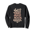 Mental Health Awareness Mental Sweatshirt - Unique Graphic Men Women - T-Shirt, Sweatshirt, Hoodie