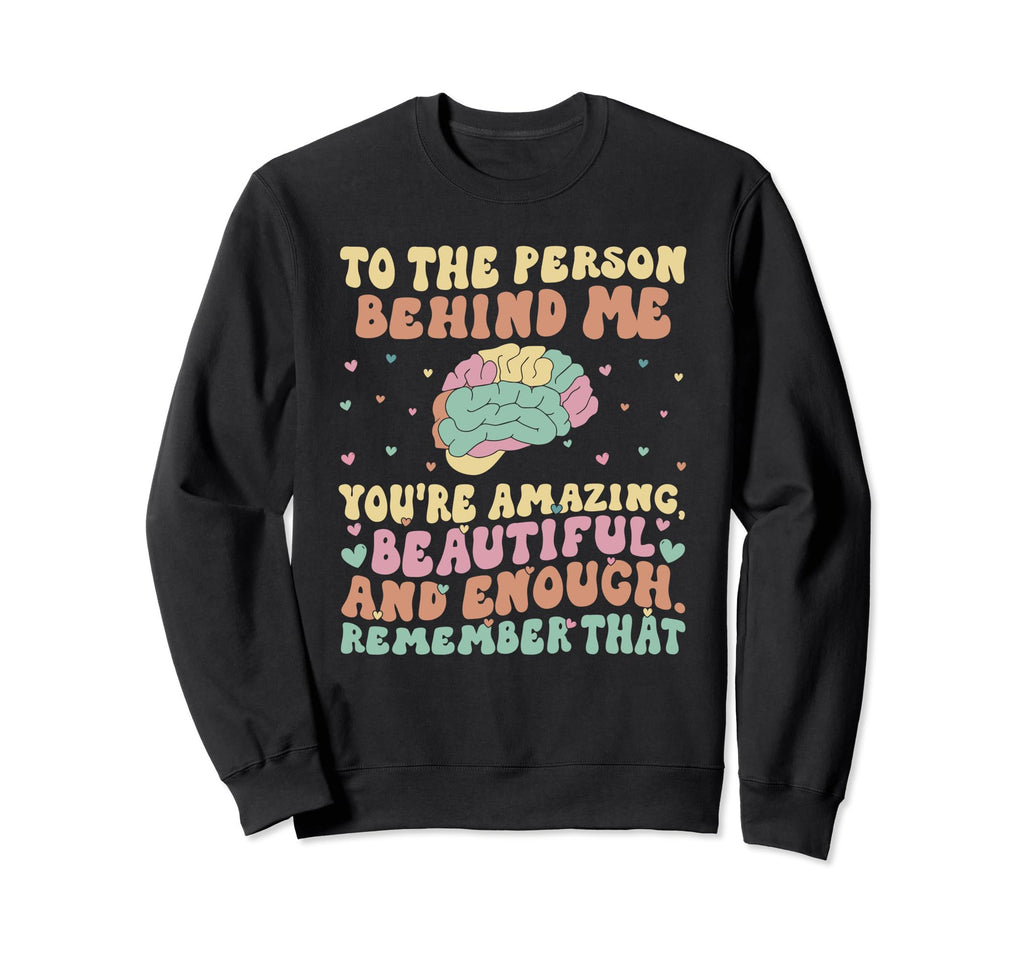 To Person Behind Me Youre Amazing Sweatshirt - Minimalist Print Men Women - T-Shirt, Sweatshirt, Hoodie