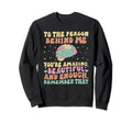 To Person Behind Me Youre Amazing Sweatshirt - Minimalist Print Men Women - T-Shirt, Sweatshirt, Hoodie