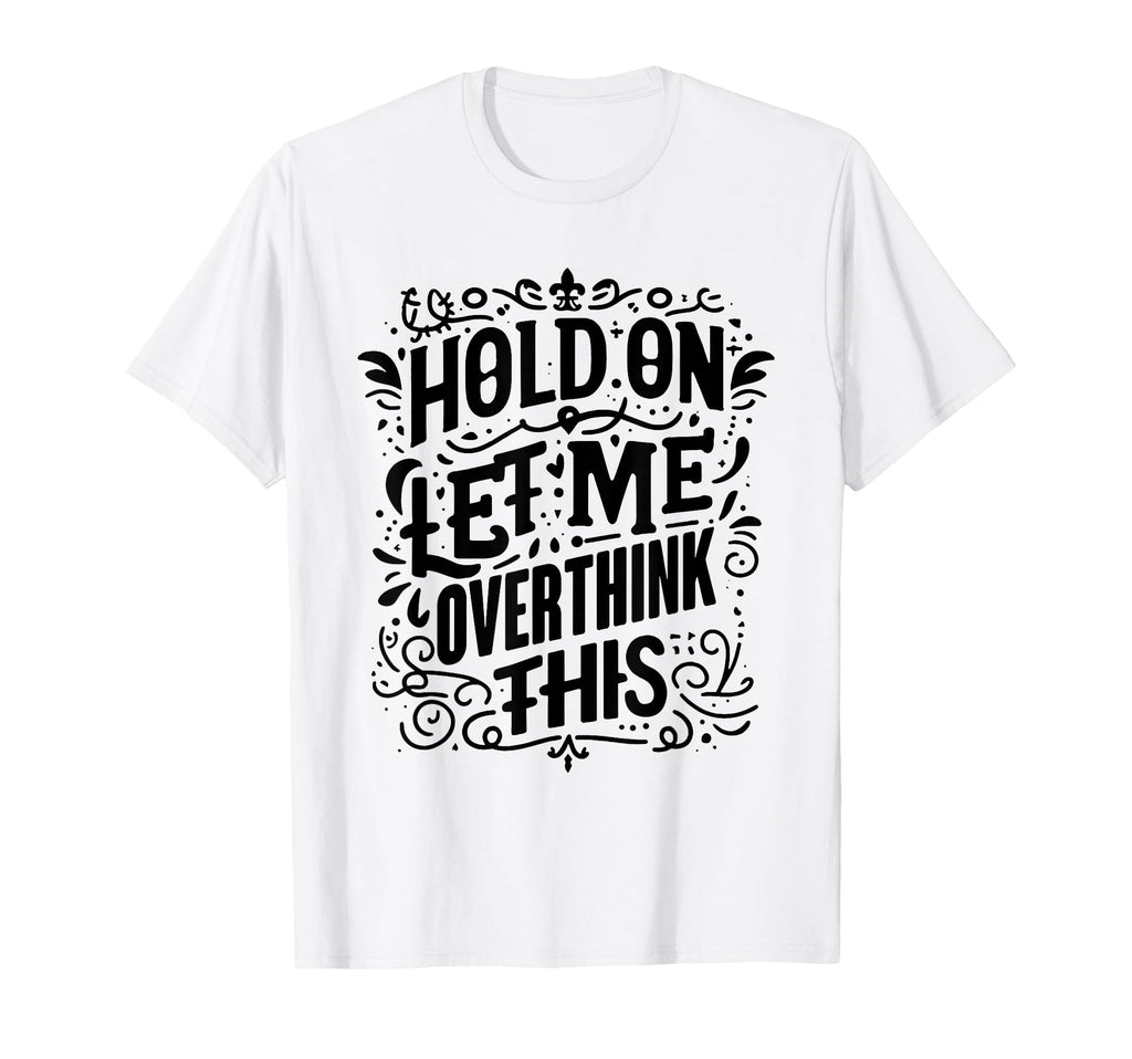 Overthinker Funny Overthink T-Shirt - Streetwear Style for Adults - T-Shirt, Sweatshirt, Hoodie