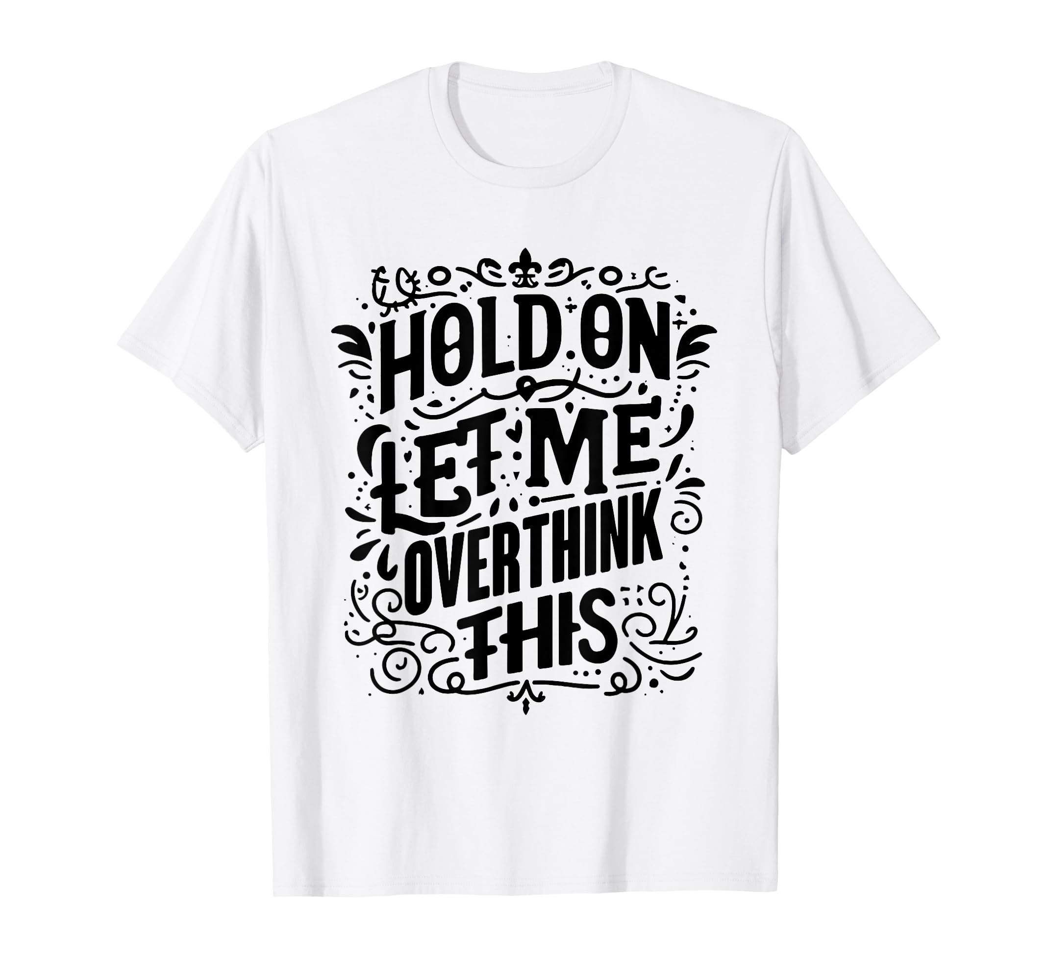 Overthinker Funny Overthink T-Shirt - Streetwear Style for Adults - T-Shirt, Sweatshirt, Hoodie
