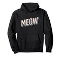 Funny Cat Meow Typography Hoodie - Unique Graphic Men Women - T-Shirt, Sweatshirt, Hoodie
