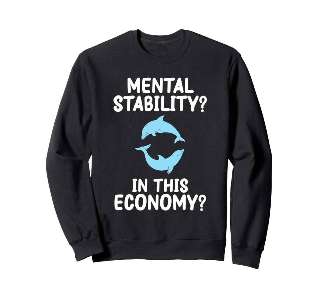 Mental Stability This Economy Funny Sweatshirt - Novelty Apparel Men Women - T-Shirt, Sweatshirt, Hoodie