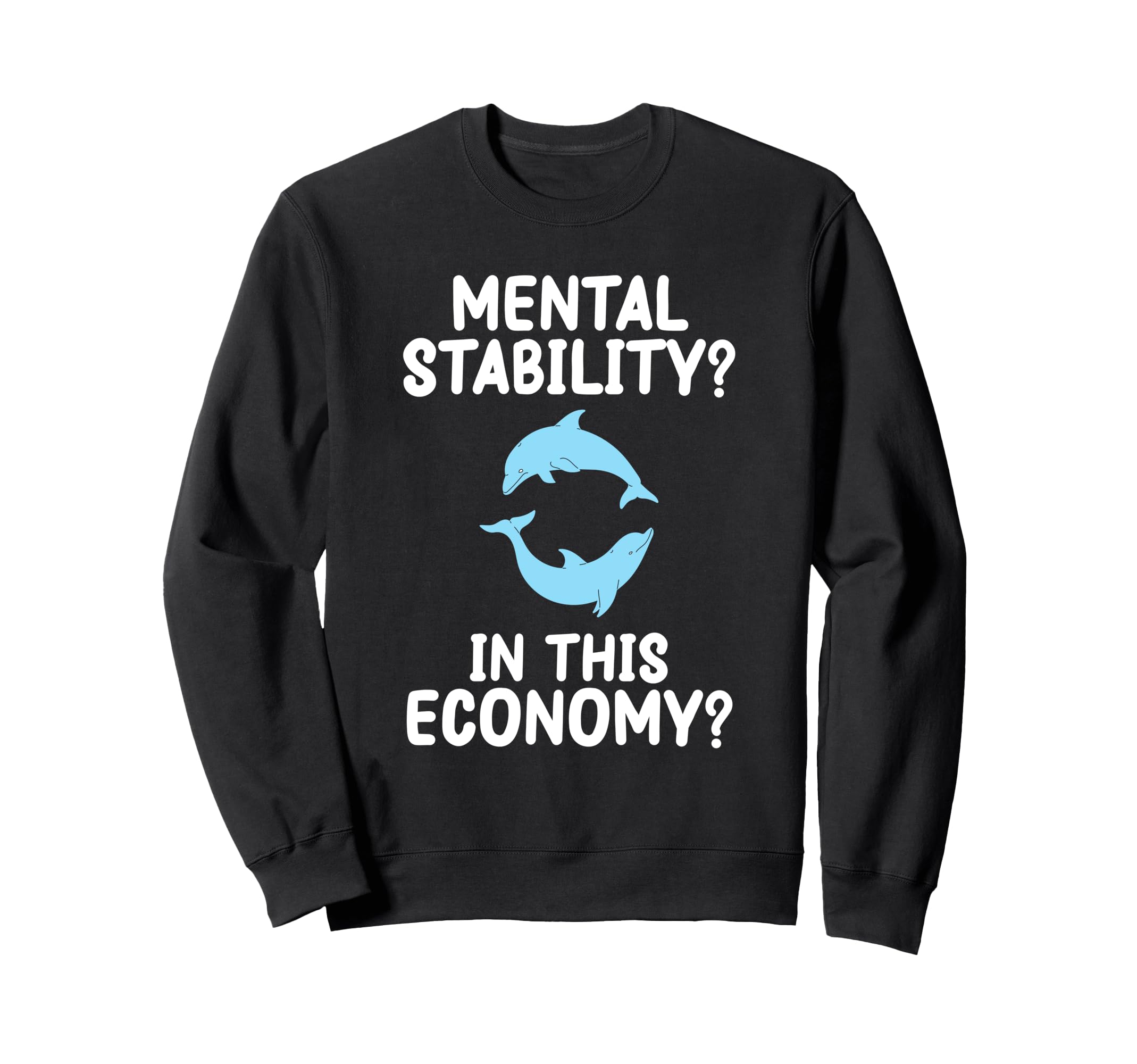 Mental Stability This Economy Funny Sweatshirt - Novelty Apparel Men Women - T-Shirt, Sweatshirt, Hoodie