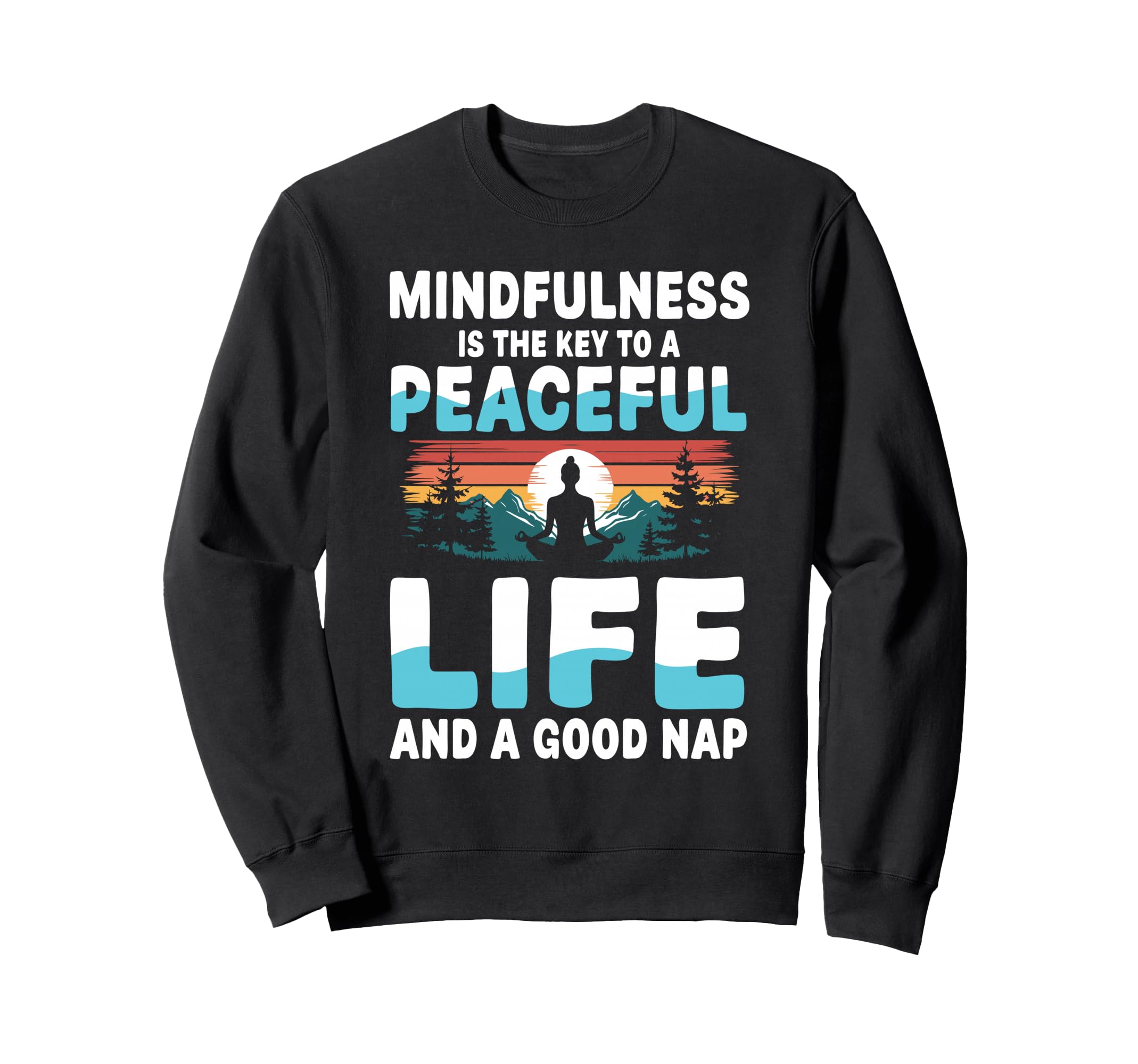 Mindfulness Is Key To Peaceful Sweatshirt - Streetwear Style Men Women - T-Shirt, Sweatshirt, Hoodie