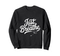 Just Breathe Mindful Meditation Sweatshirt - Aesthetic Graphic for Adults - T-Shirt, Sweatshirt, Hoodie