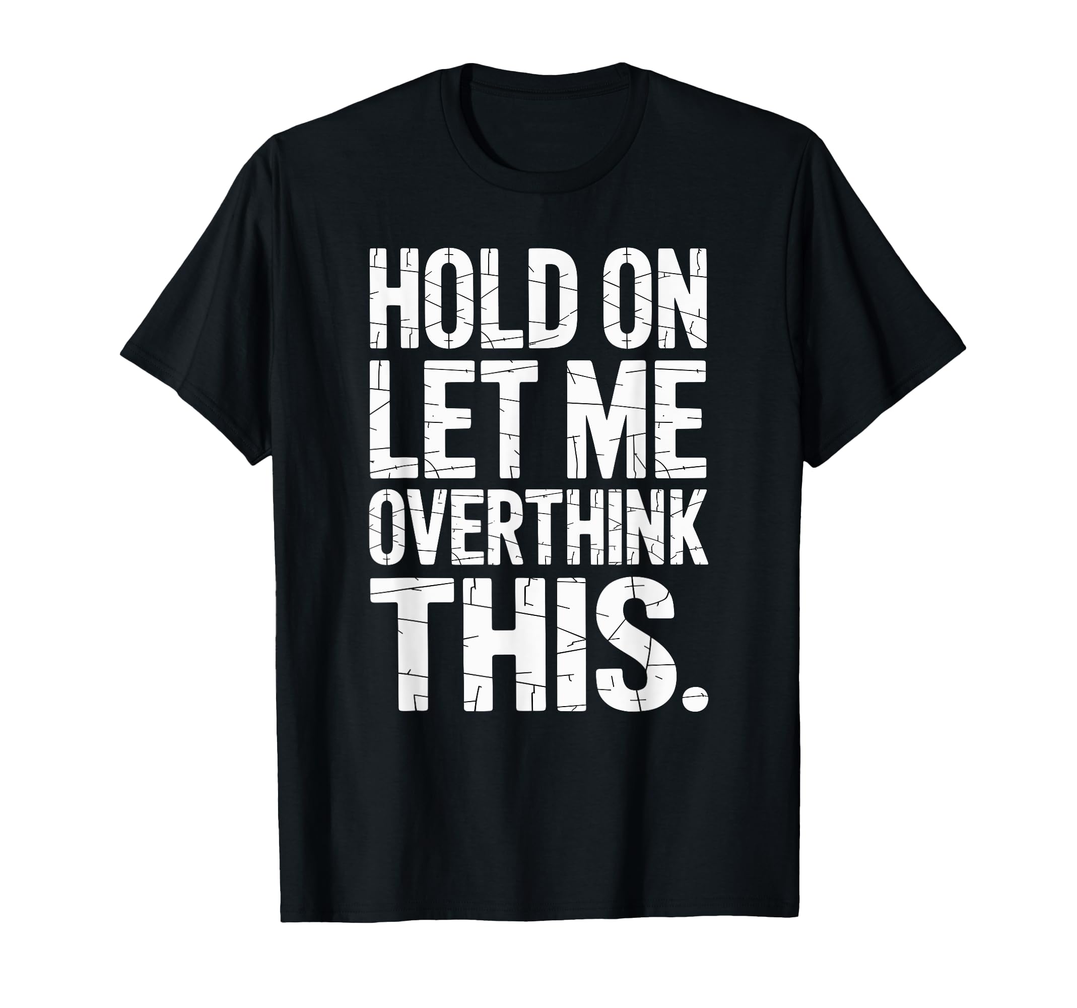 Hold Let Me Overthink This Humorous T-Shirt - Novelty Apparel for Adults - T-Shirt, Sweatshirt, Hoodie