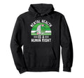 Mental Health Is Human Right Mental Health Hoodie - Graphic Print Unisex - T-Shirt, Sweatshirt, Hoodie