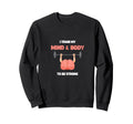 I Train My Mind And Body To Sweatshirt - Casual Everyday Wear for Adults - T-Shirt, Sweatshirt, Hoodie