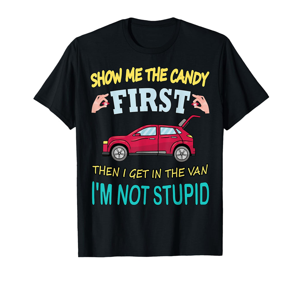 Show Me Candy First Then I Get Van T-Shirt - Trendy Graphic Men Women - T-Shirt, Sweatshirt, Hoodie