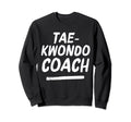 Taekwondo Coach Martial Arts Sweatshirt - Minimalist Print for Adults - T-Shirt, Sweatshirt, Hoodie