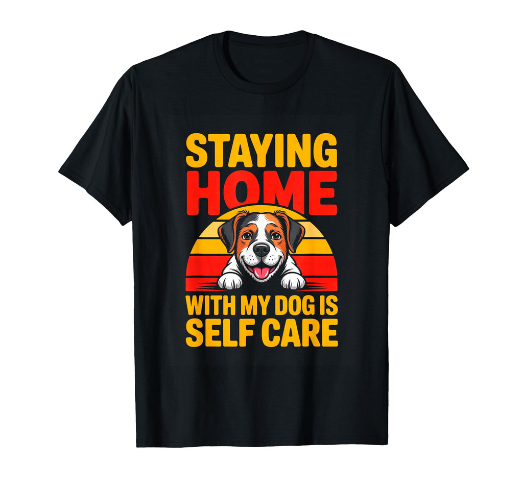Staying Home My Dog Is Self Care Dog T-Shirt - Graphic Print for Adults - T-Shirt, Sweatshirt, Hoodie
