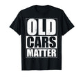 Old Cars Matter Funny Car Guy Hot T-Shirt - Minimalist Print for Adults - T-Shirt, Sweatshirt, Hoodie