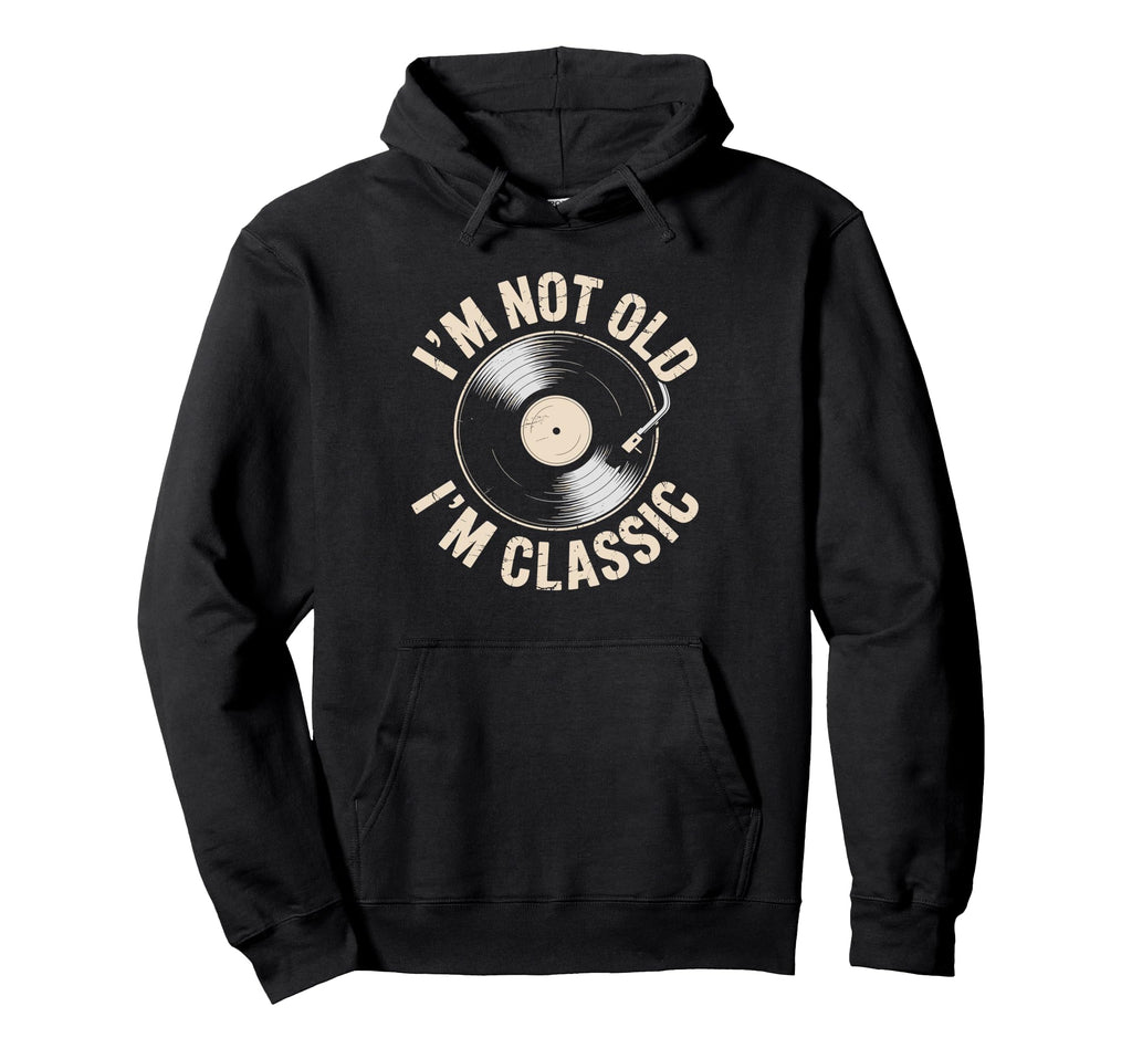 Im Not Old Im Vinyl Music Record Hoodie - Unique Graphic Men Women - T-Shirt, Sweatshirt, Hoodie