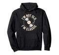 Im Not Old Im Vinyl Music Record Hoodie - Unique Graphic Men Women - T-Shirt, Sweatshirt, Hoodie