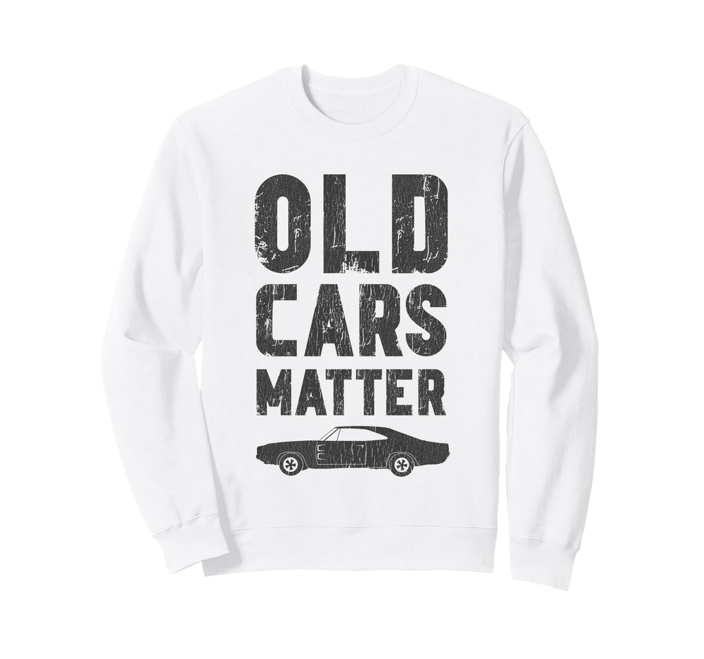 Old Cars Matter Car Show Car Dad Sweatshirt - Custom Art Print for Adults - T-Shirt, Sweatshirt, Hoodie